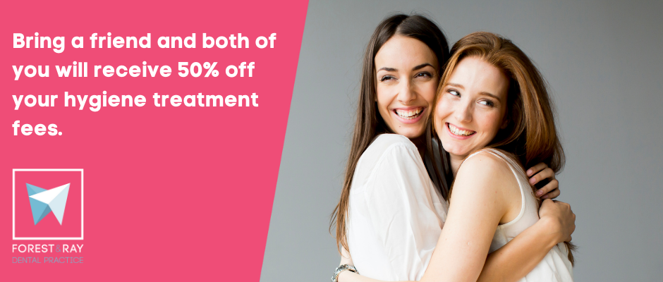 Get 50% off your and your friend’s hygiene treatments