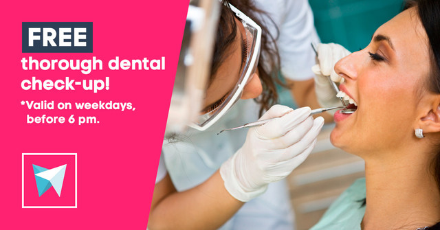 FREE thorough dental check-up! Valid on weekdays, before 6pm.
